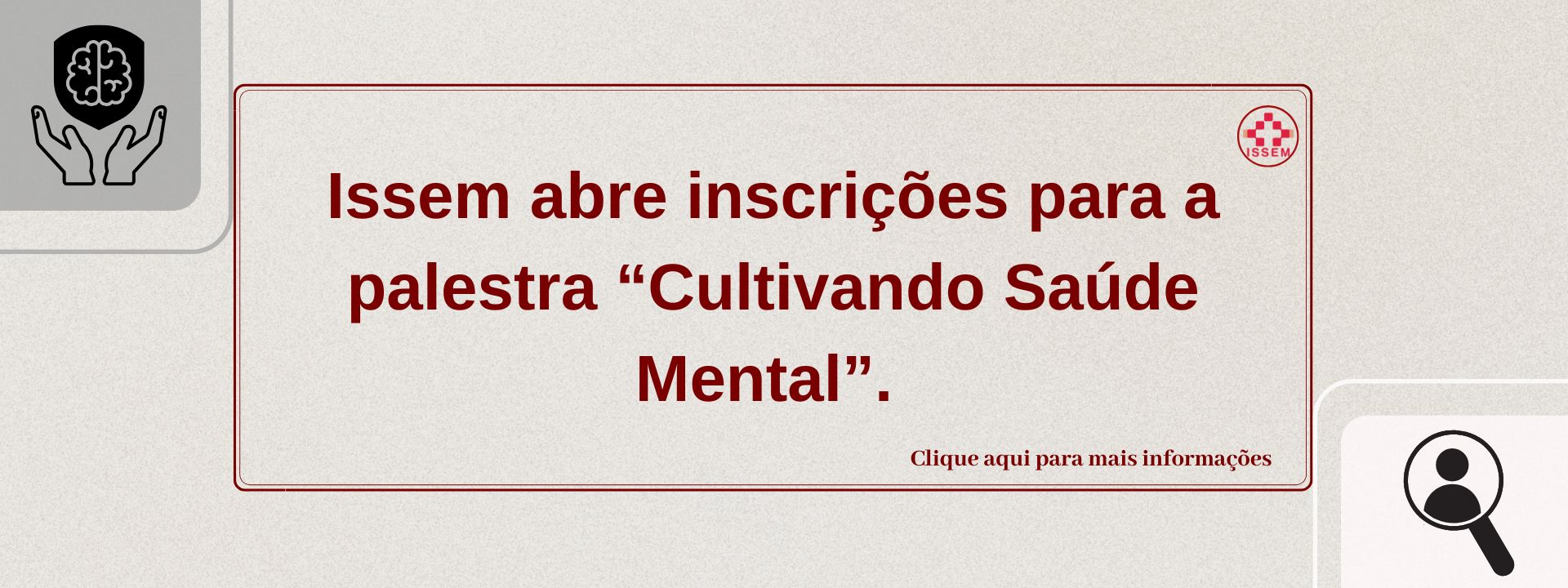 Atenção aposentados e pensionistas do ISSEM: Estão abertas as inscrições para a palestra “Cultivando Saúde Mental”.